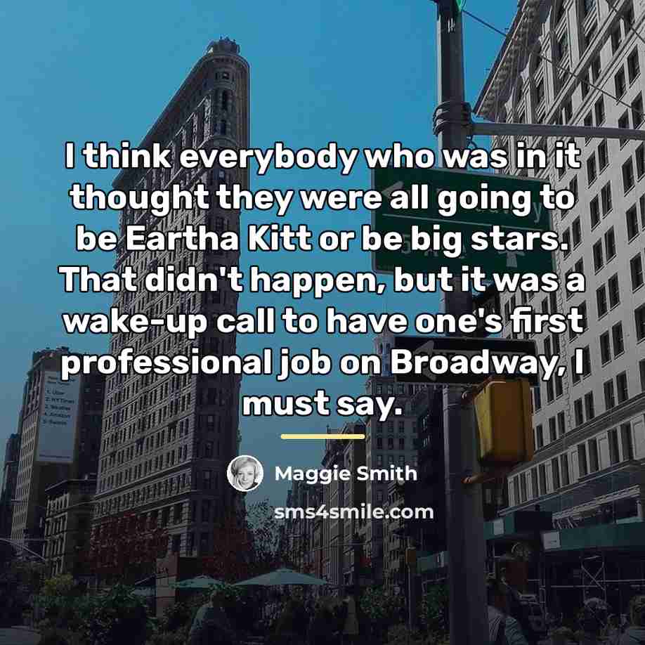 “I think everybody who was in it thought they were…” quote by Maggie Smith