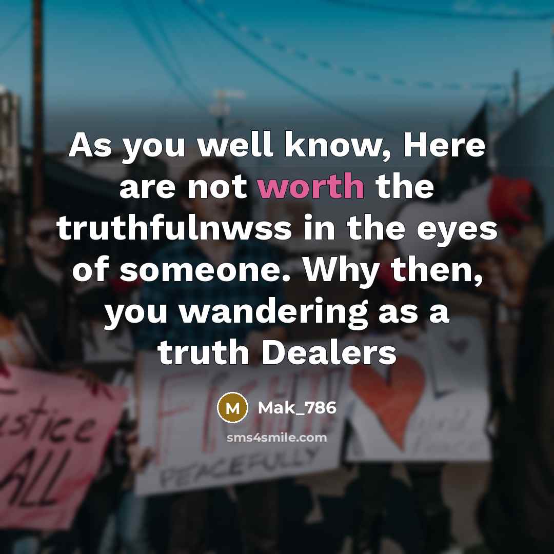 “As you well know, Here are not worth the truthfulnwss…” quote by Mak_786