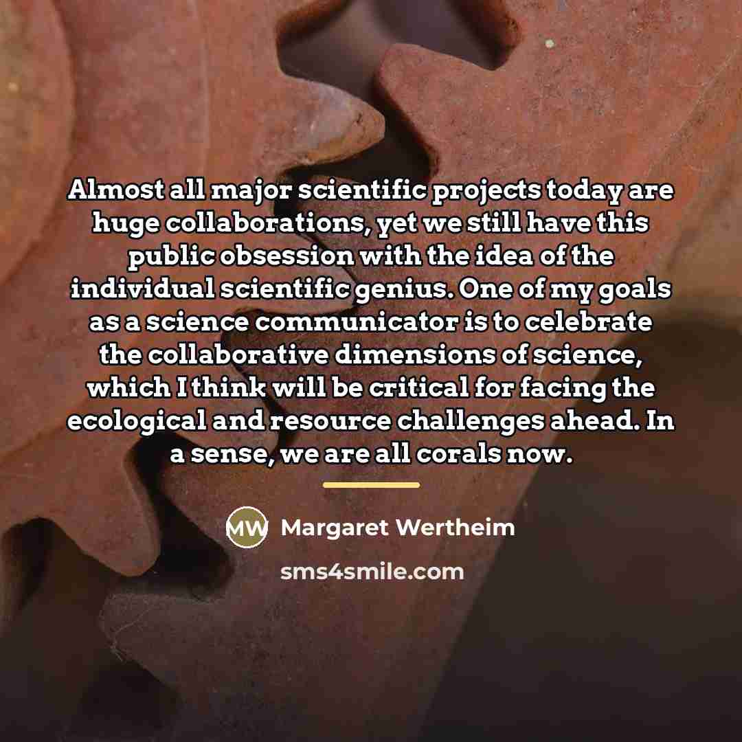 “Almost all major scientific projects today are huge collaborations, yet…” quote by Margaret Wertheim