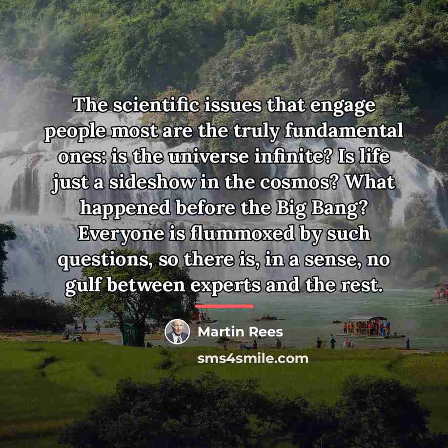 “The scientific issues that engage people most are the truly…” quote by Martin Rees