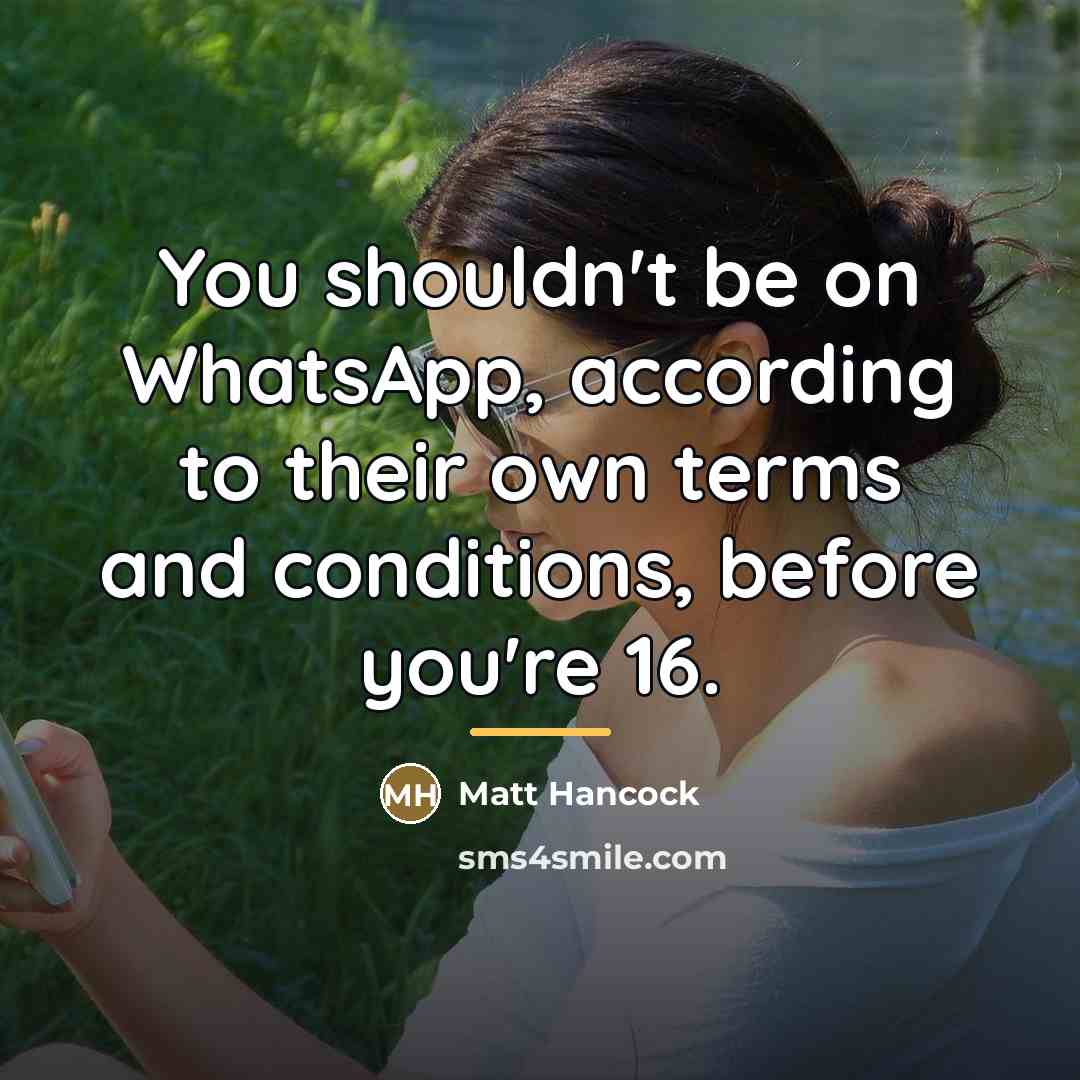 “You shouldn't be on WhatsApp, according to their own terms…” quote by Matt Hancock