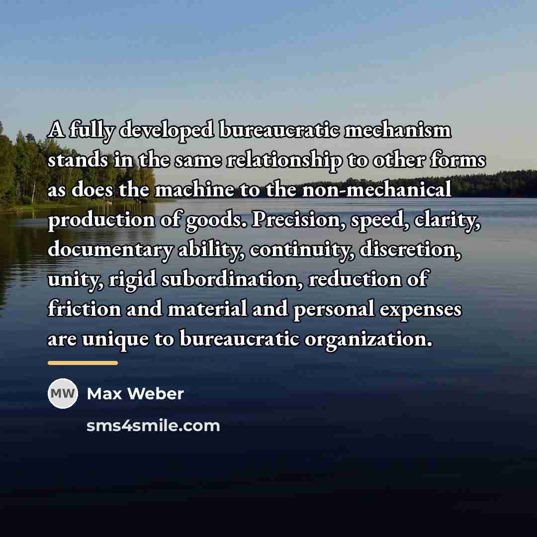 “A fully developed bureaucratic mechanism stands in the same relationship…” quote by Max Weber