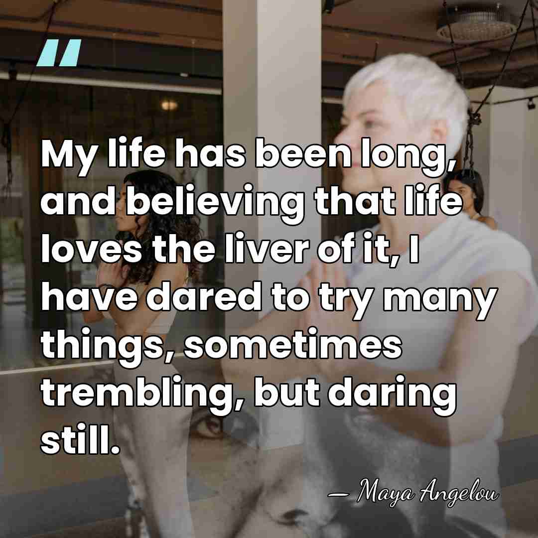 My life has been long, and believing that life loves the liver&hellip; - Maya Angelou