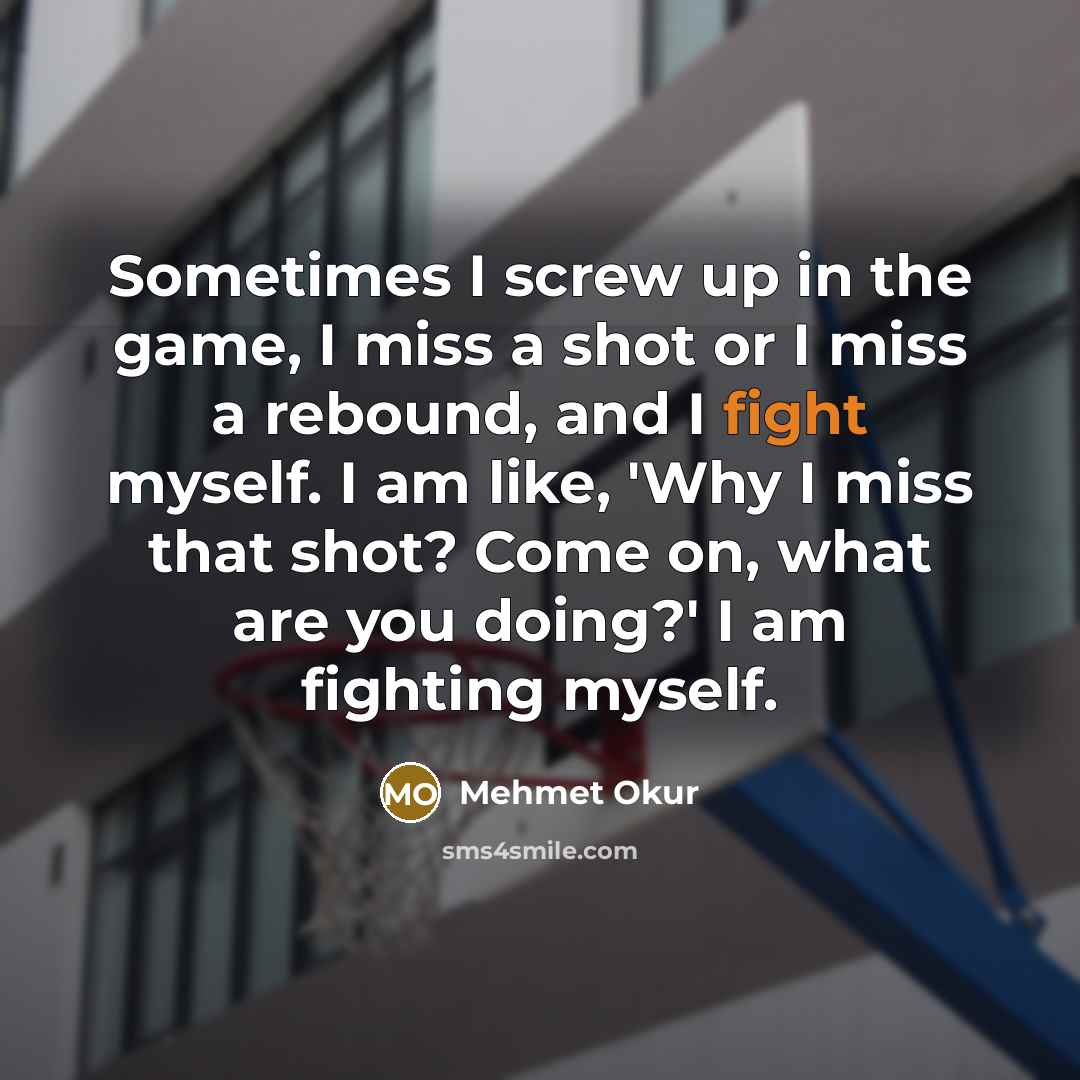 “Sometimes I screw up in the game, I miss a…” quote by Mehmet Okur