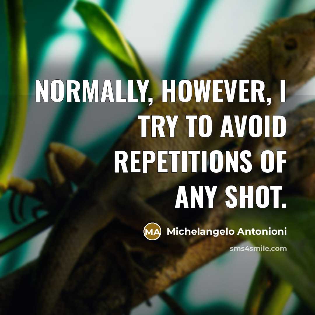 “Normally, however, I try to avoid repetitions of any shot.…” quote by Michelangelo Antonioni