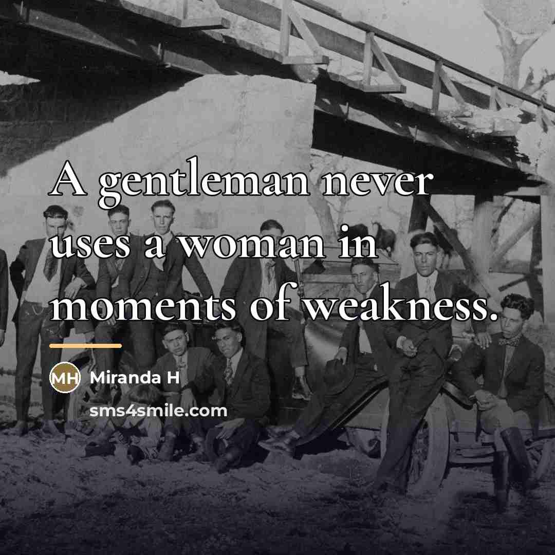 “A gentleman never uses a woman in moments of weakness.…” quote by Miranda H