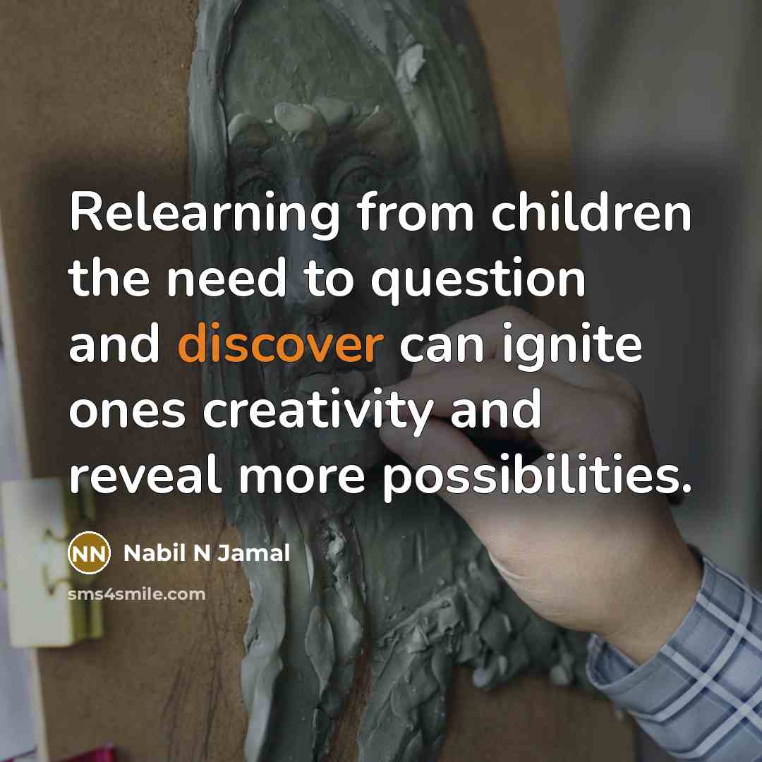 “Relearning from children the need to question and discover can…” quote by Nabil N Jamal