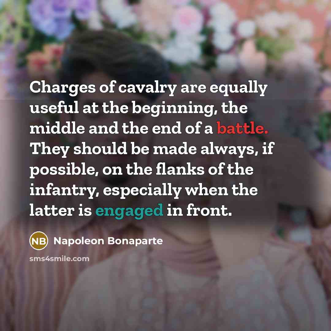 “Charges of cavalry are equally useful at the beginning, the…” quote by Napoleon Bonaparte