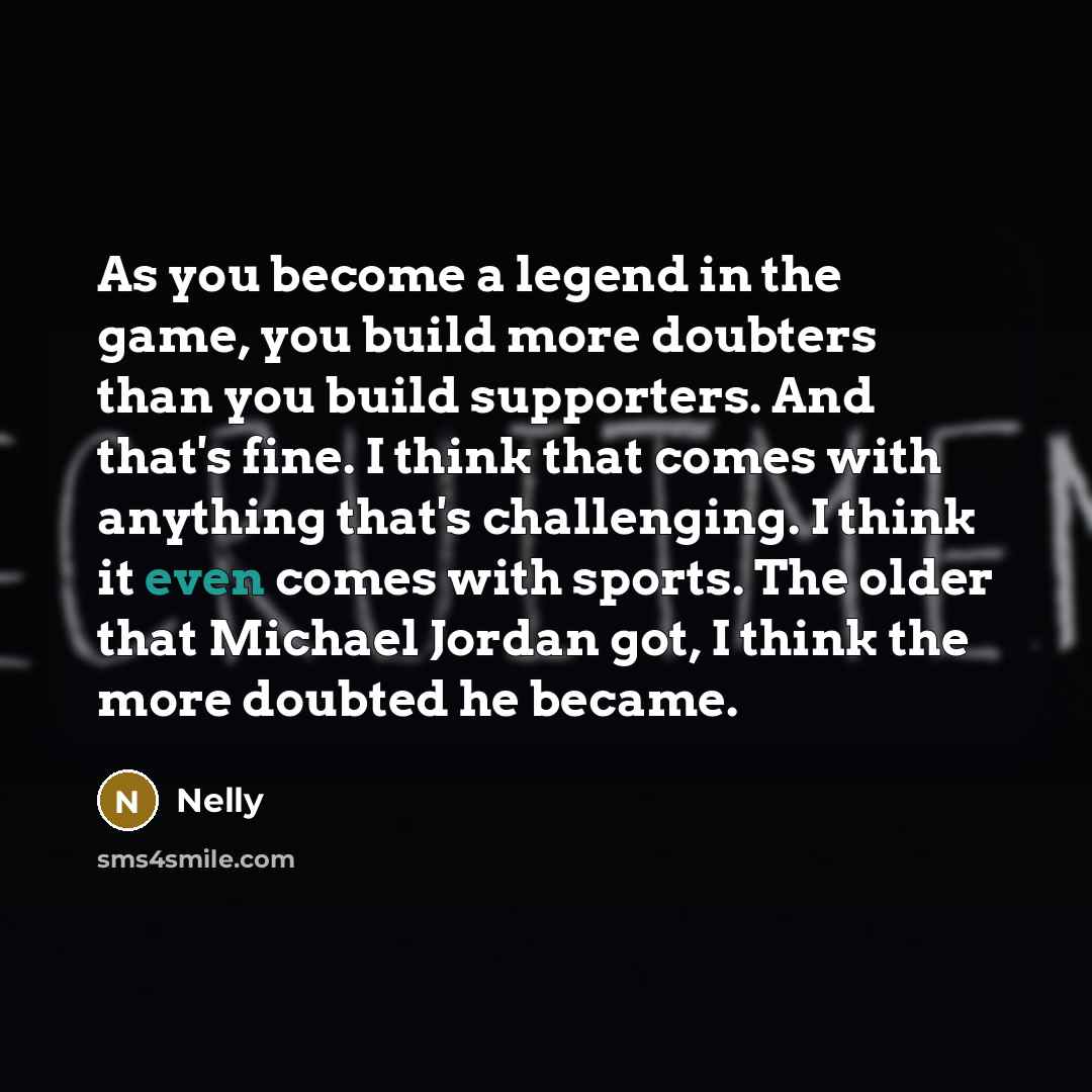 “As you become a legend in the game, you build…” quote by Nelly