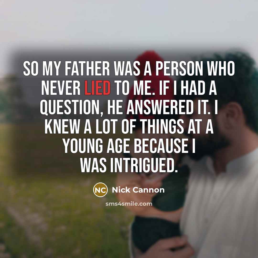 “So my father was a person who never lied to…” quote by Nick Cannon