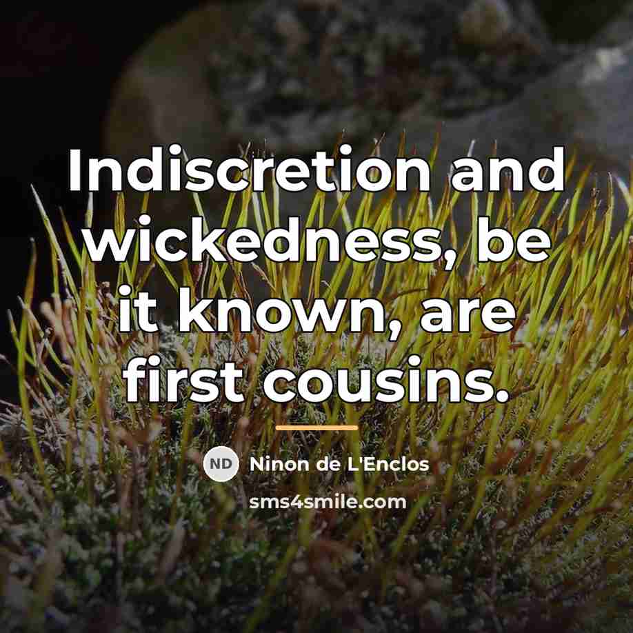 “Indiscretion and wickedness, be it known, are first cousins.…” quote by Ninon de L'Enclos