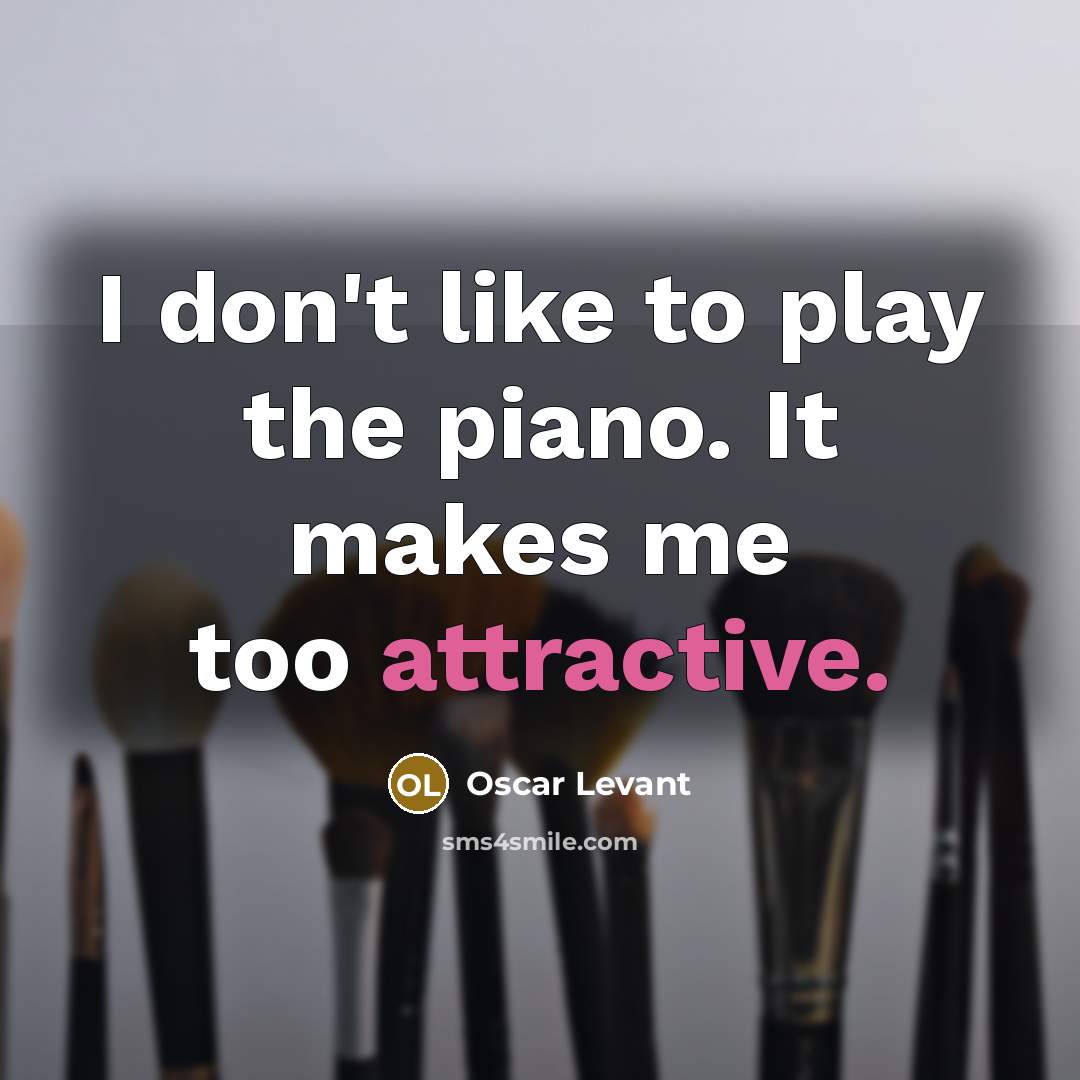 “I don't like to play the piano. It makes me…” quote by Oscar Levant
