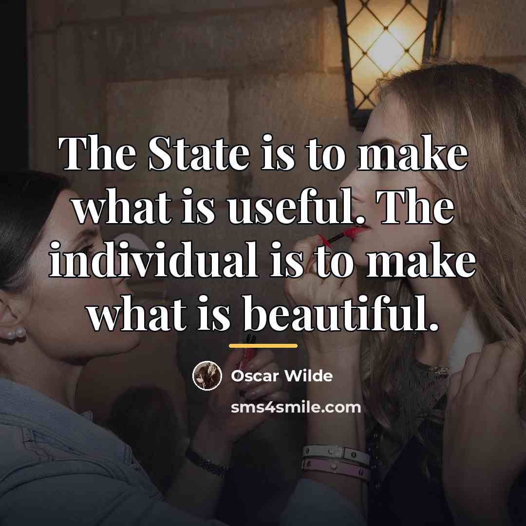 “The State is to make what is useful. The individual…” quote by Oscar Wilde