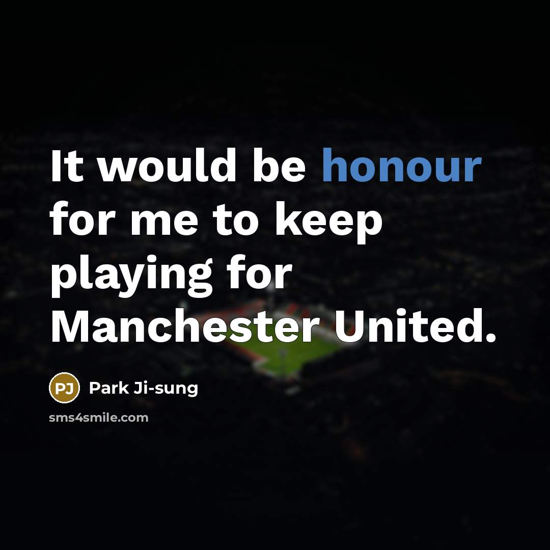 “It would be honour for me to keep playing for…” quote by Park Ji-sung