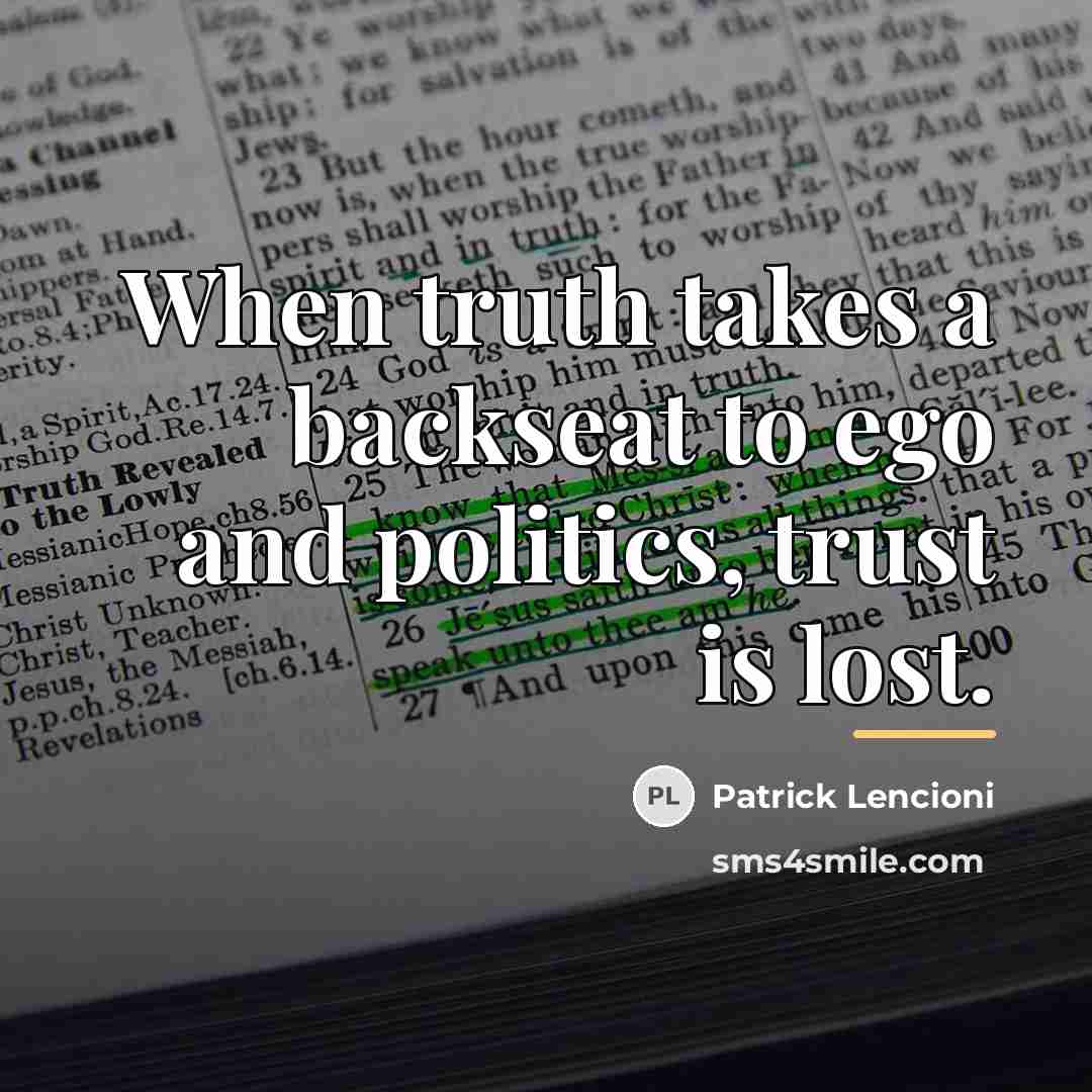 “When truth takes a backseat to ego and politics, trust…” quote by Patrick Lencioni