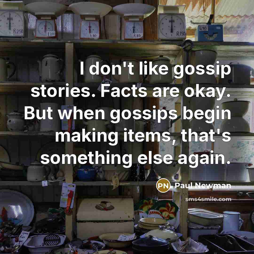 “I don't like gossip stories. Facts are okay. But when…” quote by Paul Newman