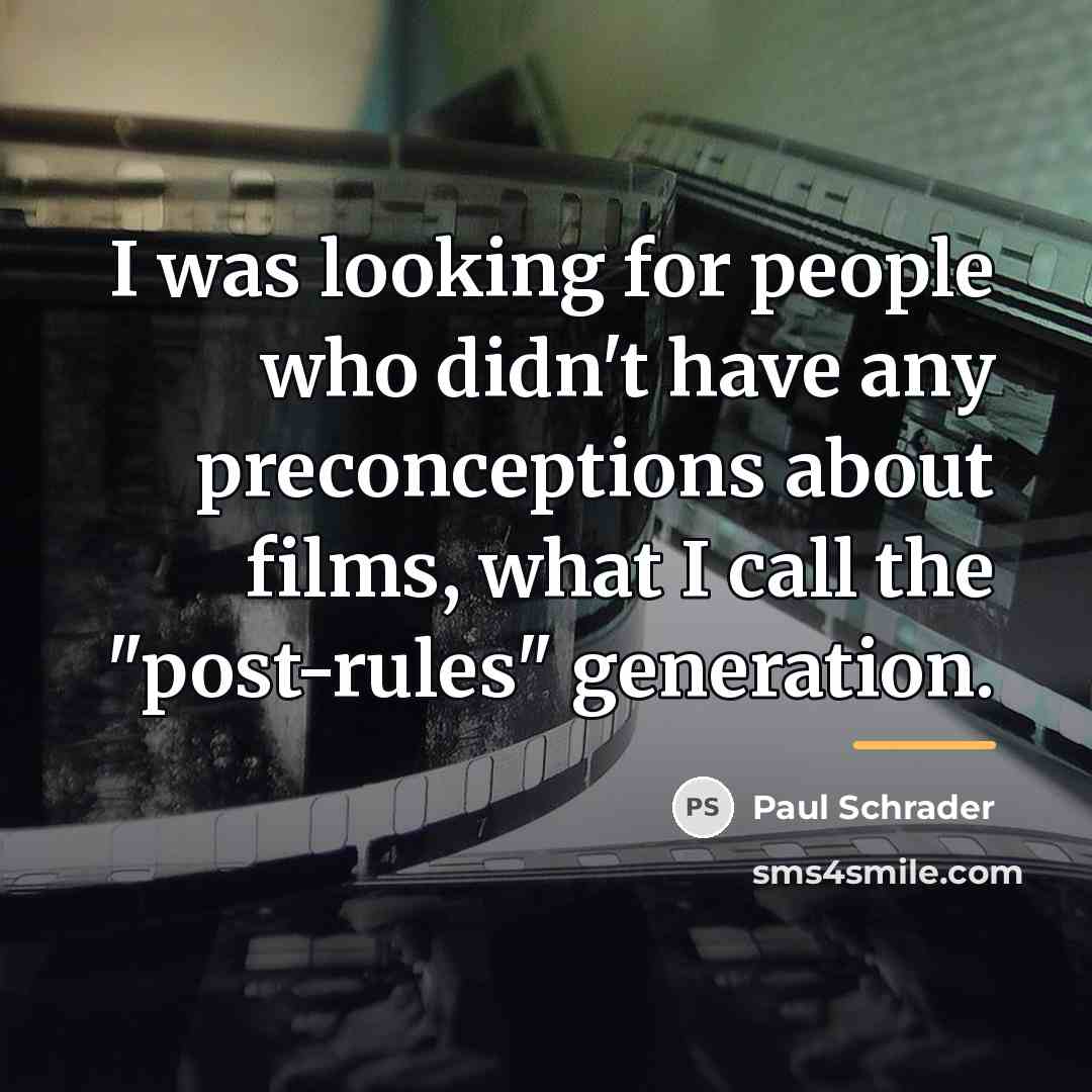 “I was looking for people who didn't have any preconceptions…” quote by Paul Schrader
