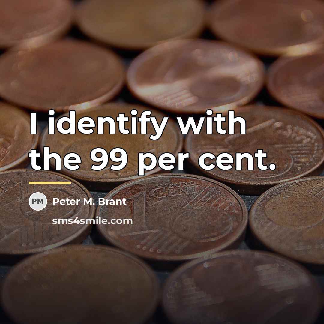 “I identify with the 99 per cent.…” quote by Peter M. Brant