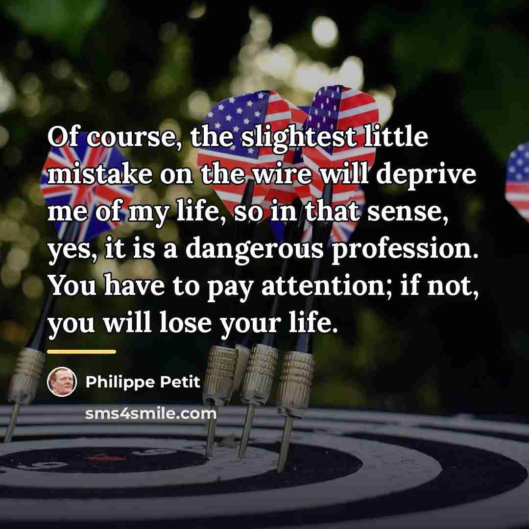 “Of course, the slightest little mistake on the wire will…” quote by Philippe Petit