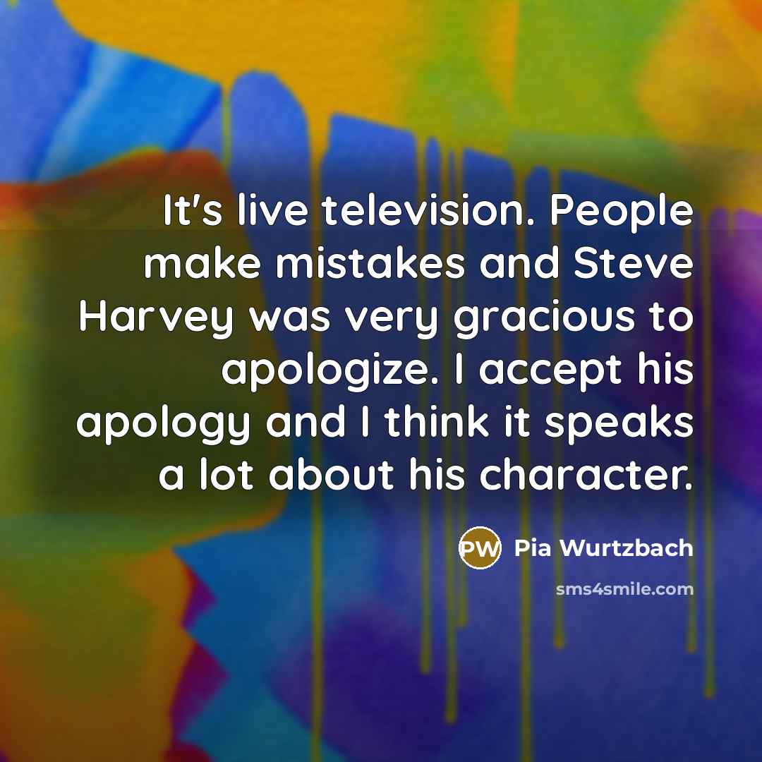 “It's live television. People make mistakes and Steve Harvey was…” quote by Pia Wurtzbach