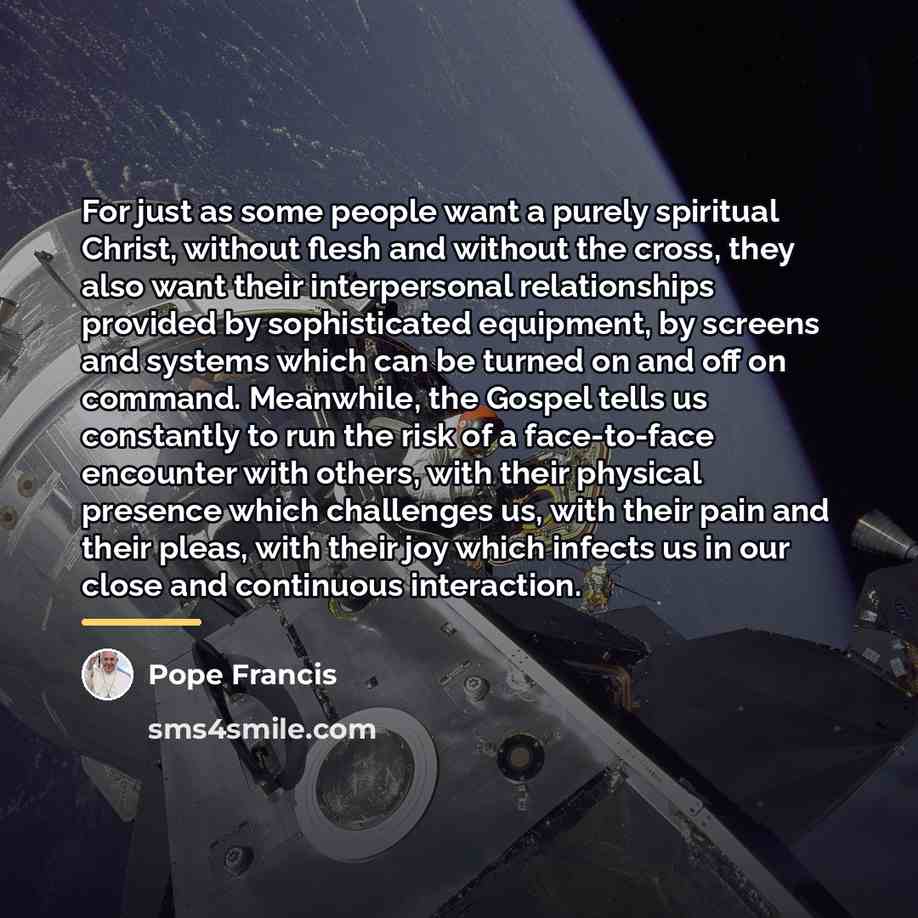 “For just as some people want a purely spiritual Christ,…” quote by Pope Francis