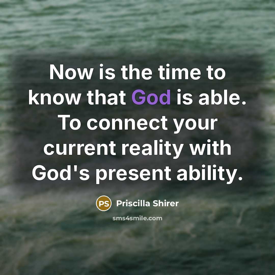 “Now is the time to know that God is able.…” quote by Priscilla Shirer