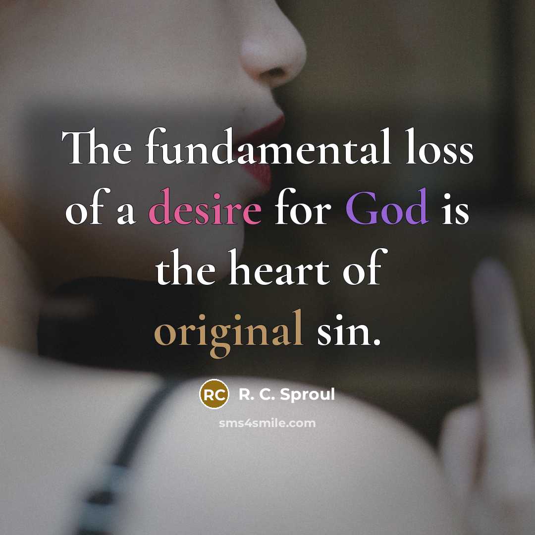 “The fundamental loss of a desire for God is the…” quote by R. C. Sproul