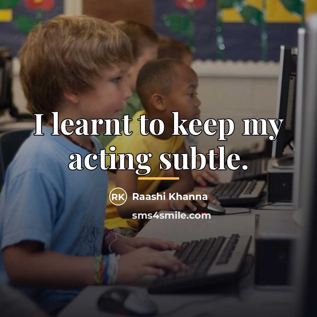 “I learnt to keep my acting subtle.…” quote by Raashi Khanna