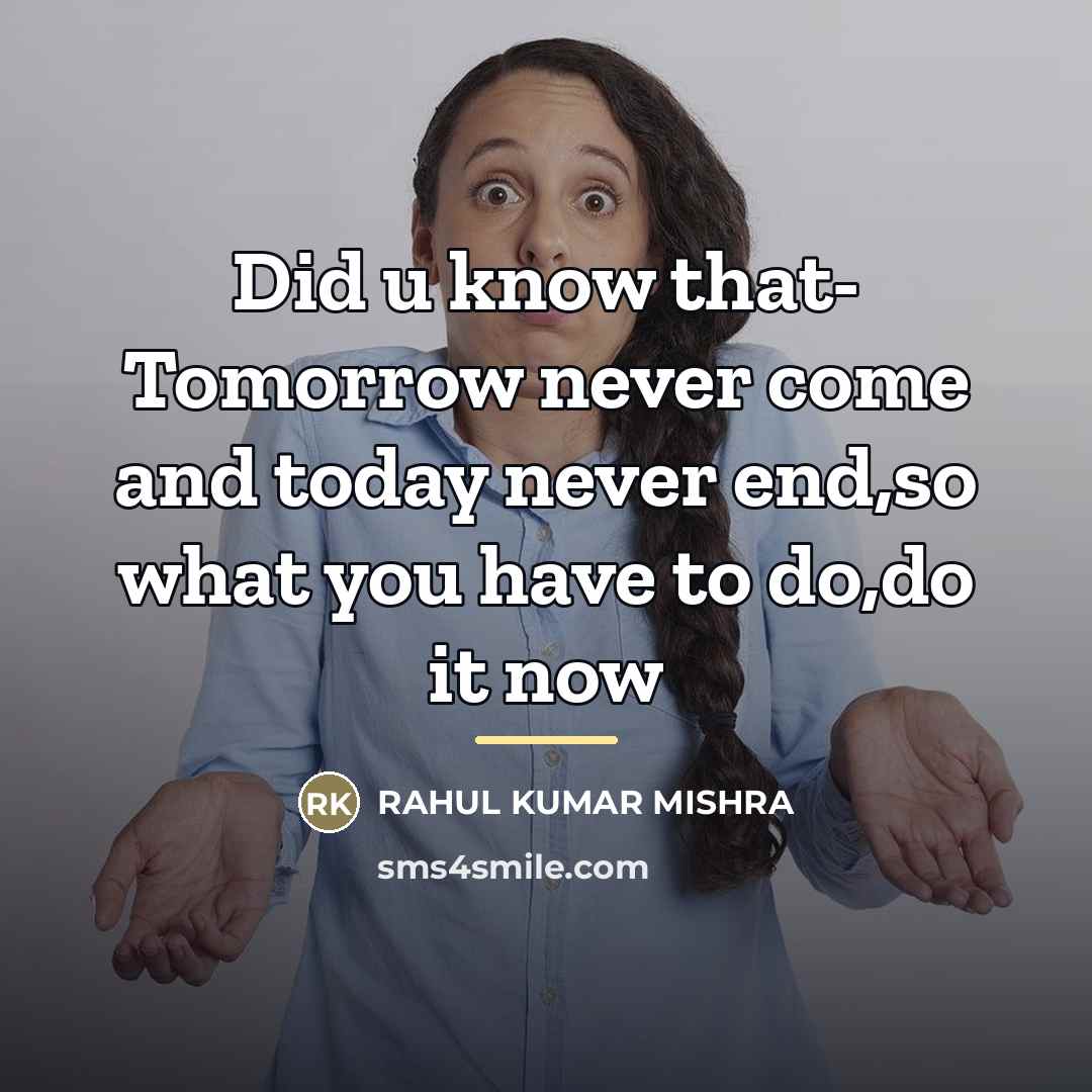 “Did u know that- Tomorrow never come and today never…” quote by Rahul Kumar Mishra