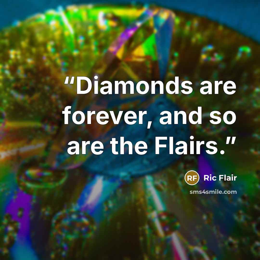 “Diamonds are forever, and so are the Flairs.” quote by Ric Flair