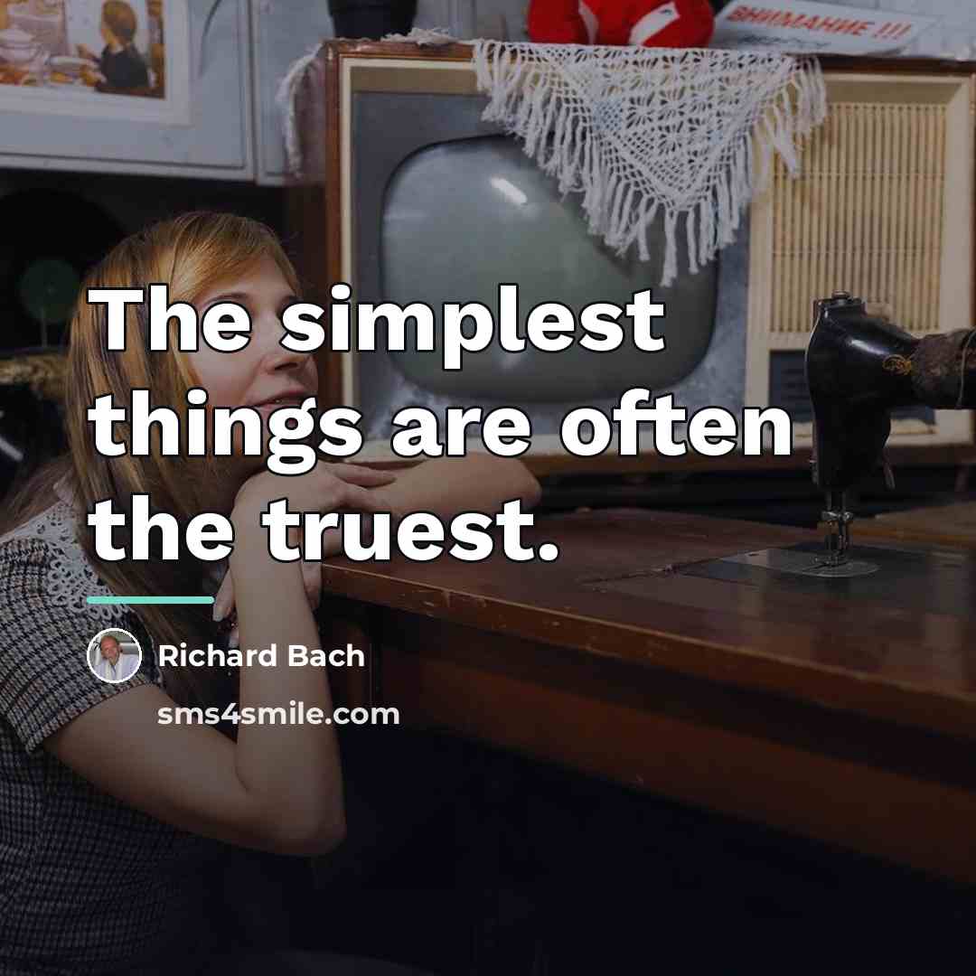 “The simplest things are often the truest.…” quote by Richard Bach