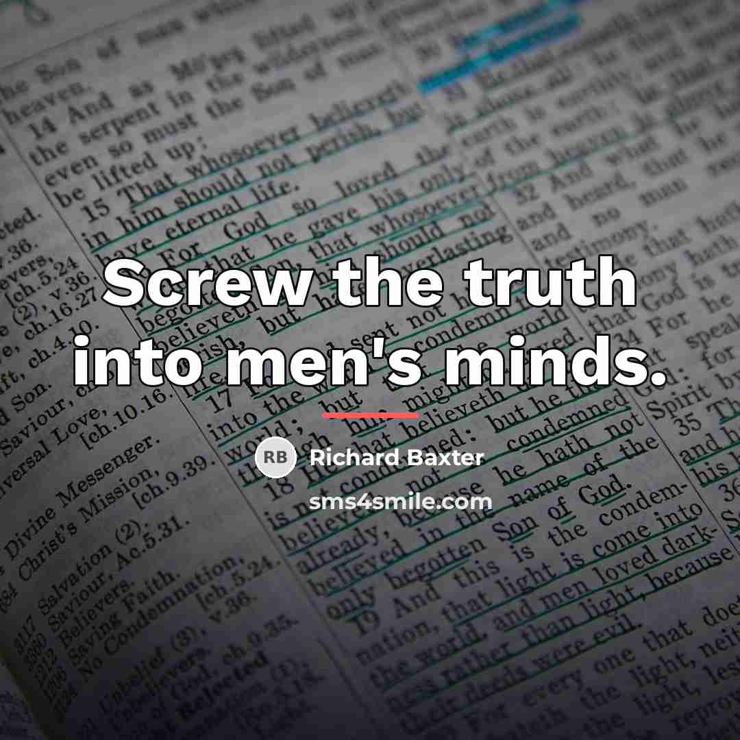 “Screw the truth into men's minds.…” quote by Richard Baxter