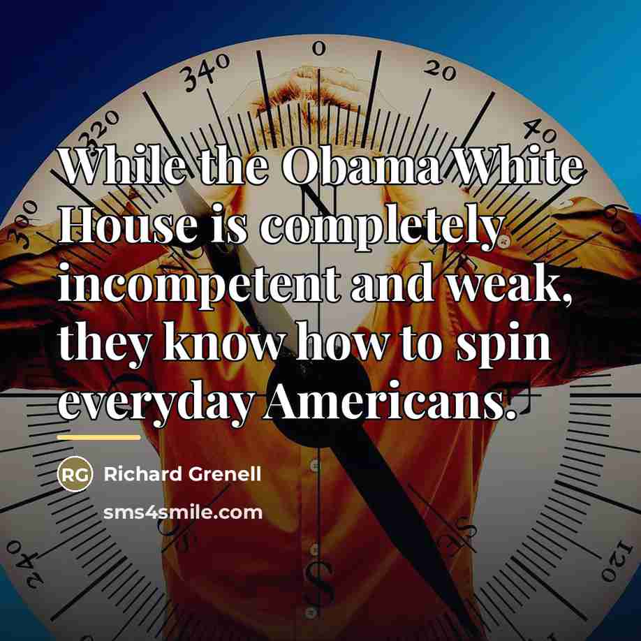 “While the Obama White House is completely incompetent and weak,…” quote by Richard Grenell