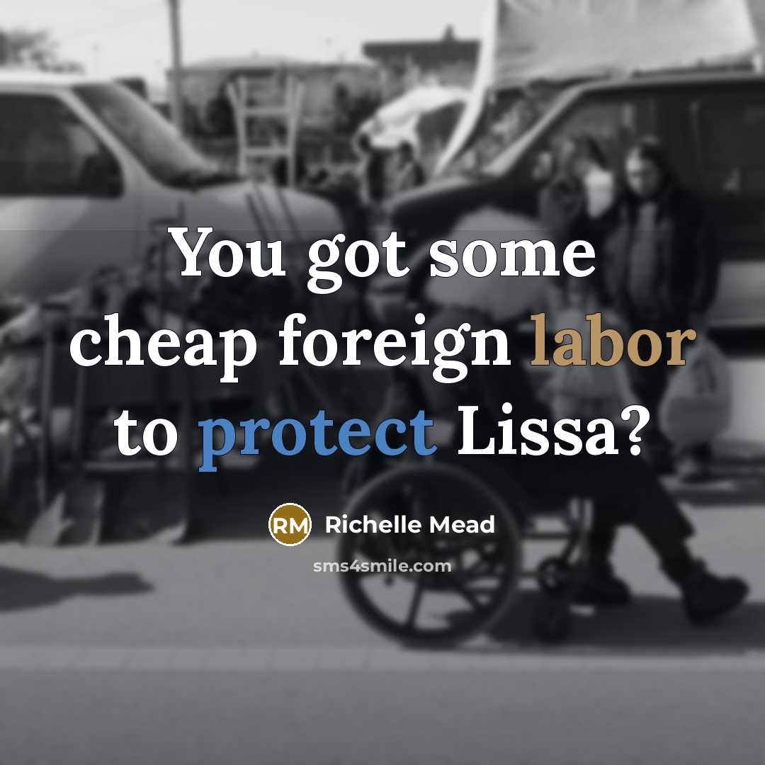 “You got some cheap foreign labor to protect Lissa?…” quote by Richelle Mead