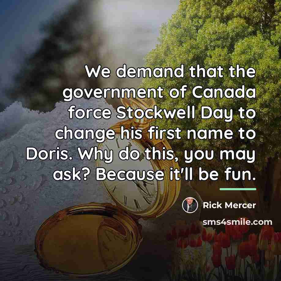 “We demand that the government of Canada force Stockwell Day…” quote by Rick Mercer
