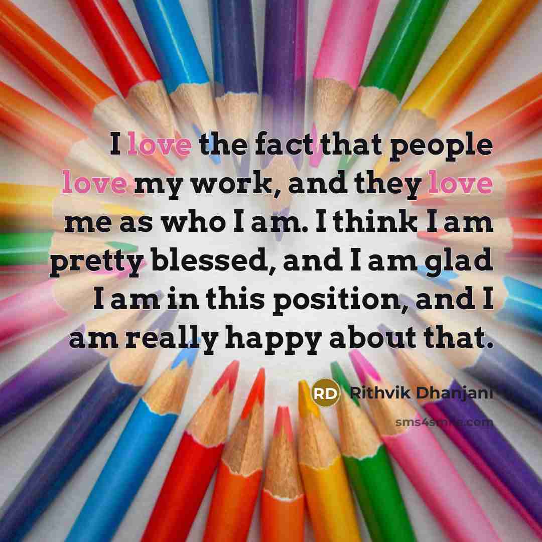 “I love the fact that people love my work, and…” quote by Rithvik Dhanjani