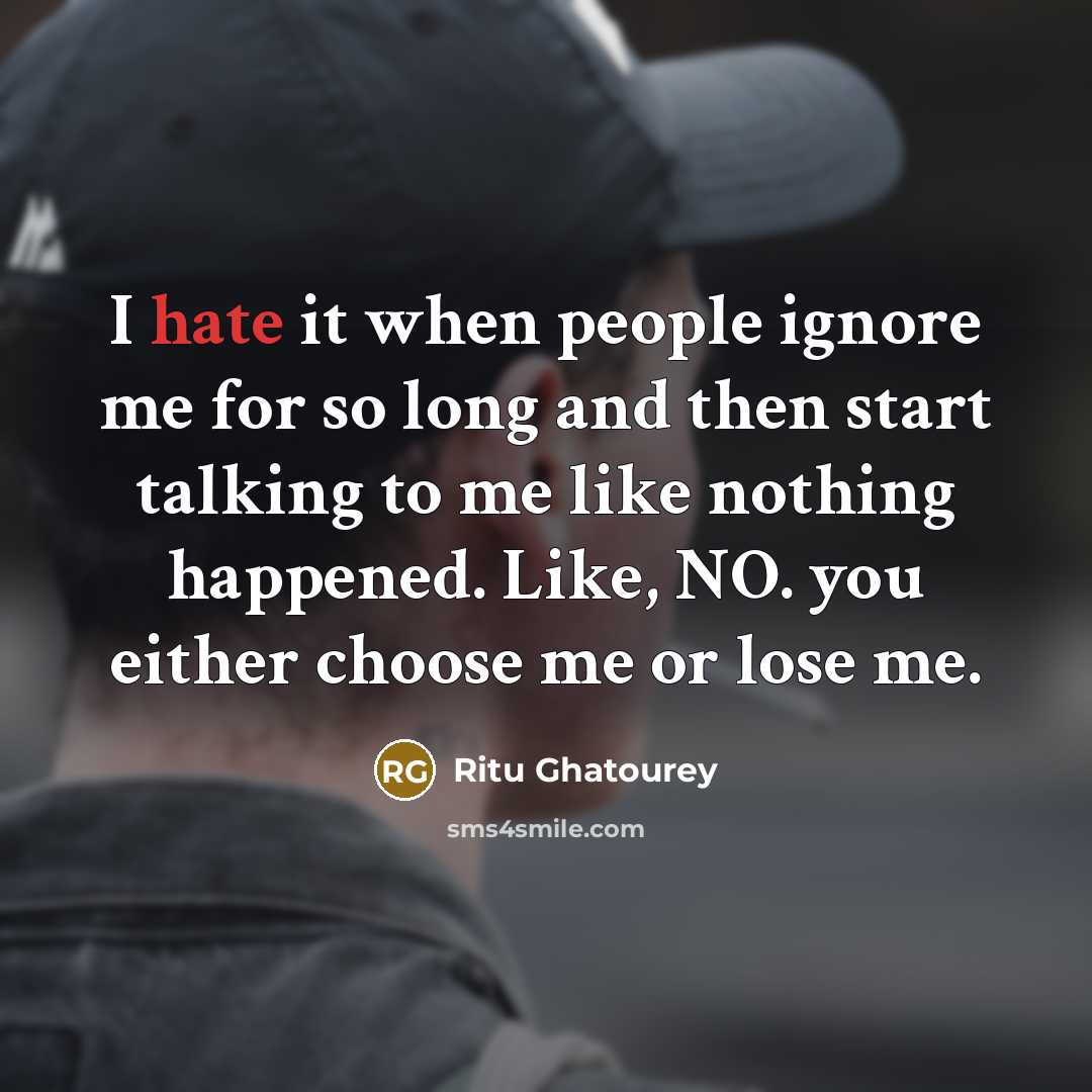 “I hate it when people ignore me for so long…” quote by Ritu Ghatourey