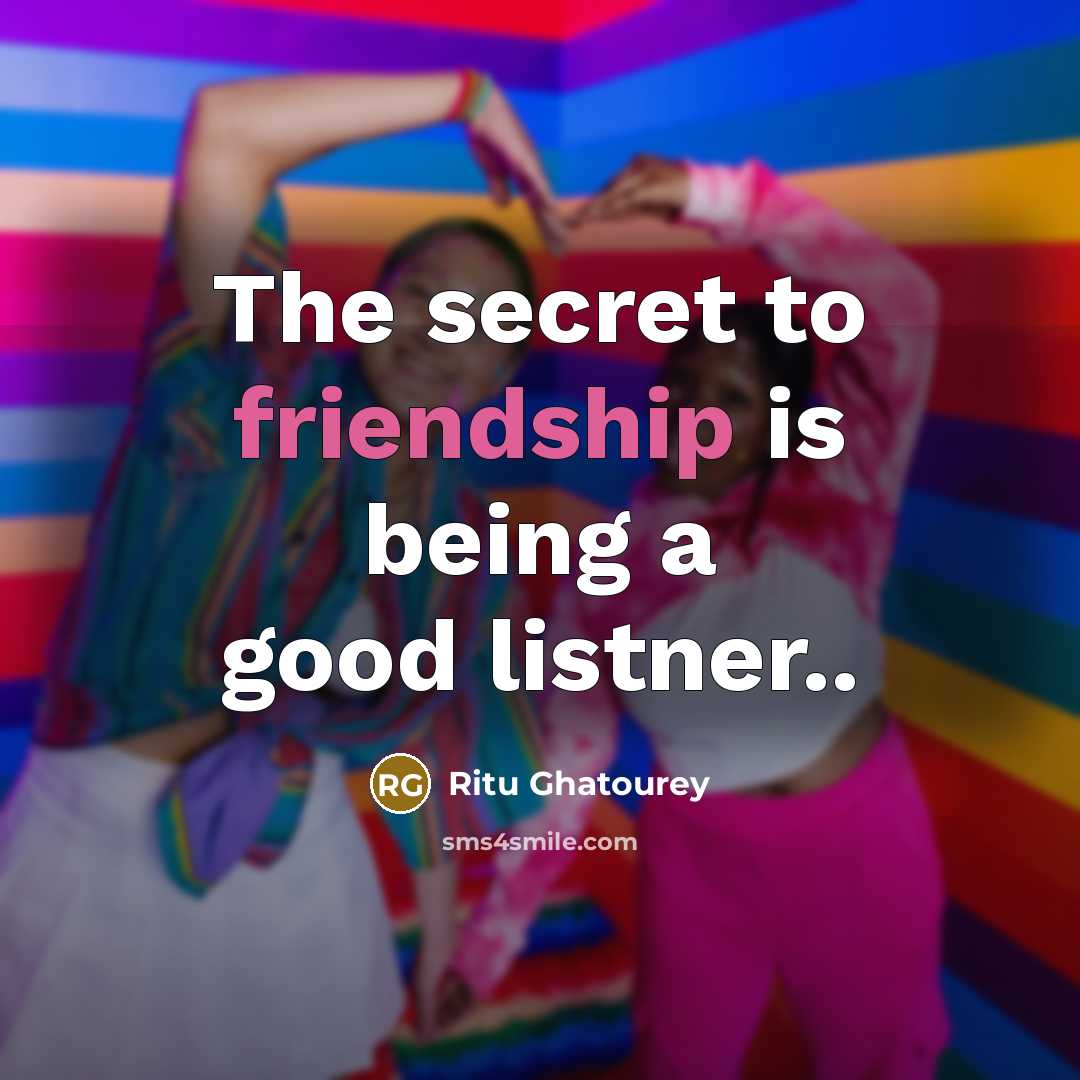 “The secret to friendship is being a good listner..…” quote by Ritu Ghatourey