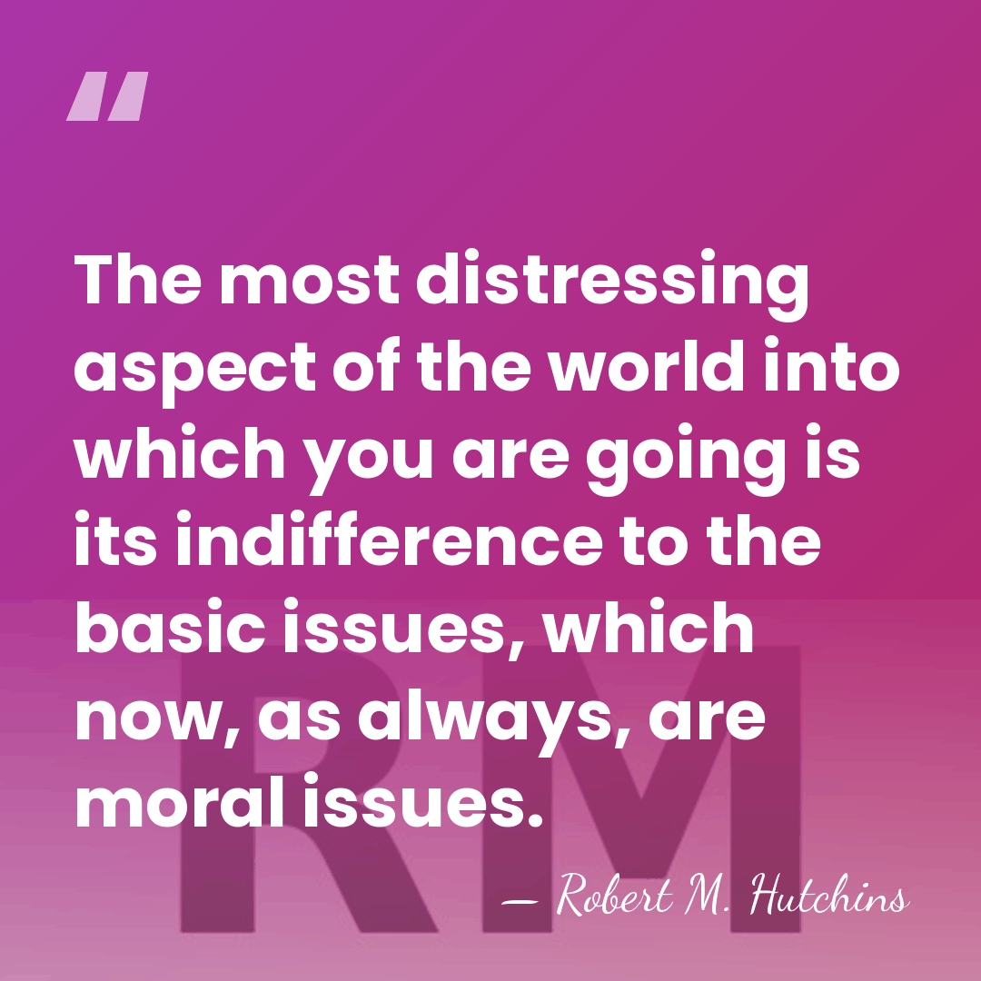 The most distressing aspect of the world into which you are going&hellip; - Robert M. Hutchins