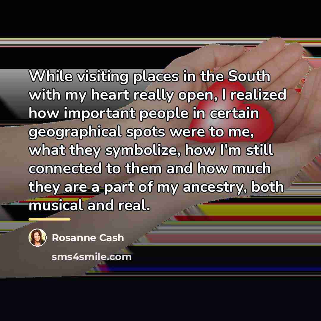“While visiting places in the South with my heart really…” quote by Rosanne Cash