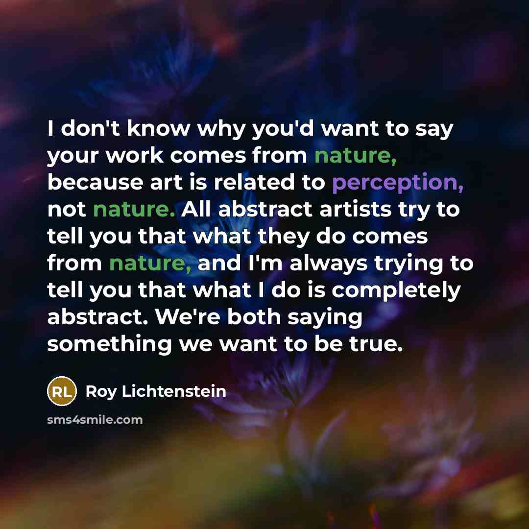 “I don't know why you'd want to say your work…” quote by Roy Lichtenstein