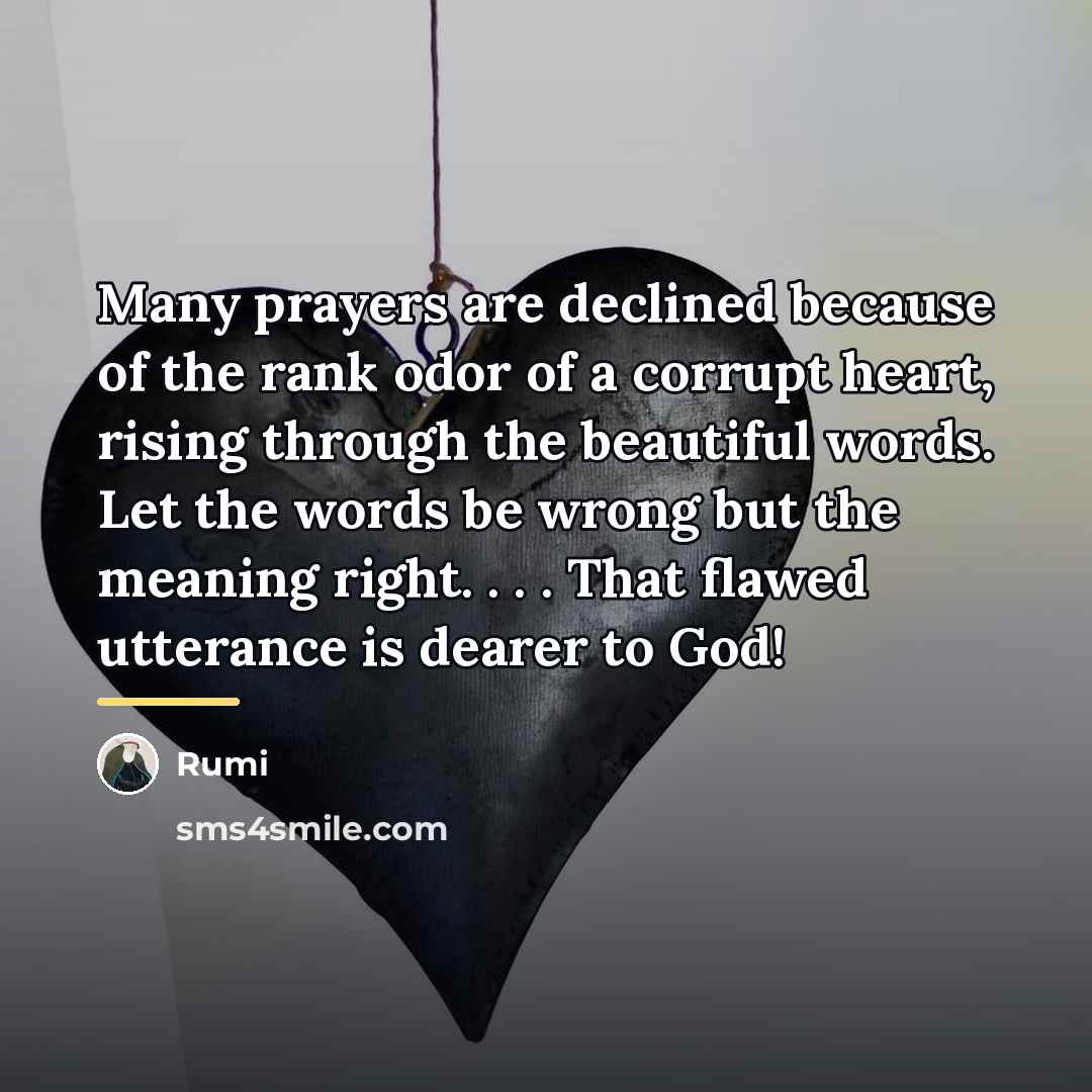 “Many prayers are declined because of the rank odor of…” quote by Rumi