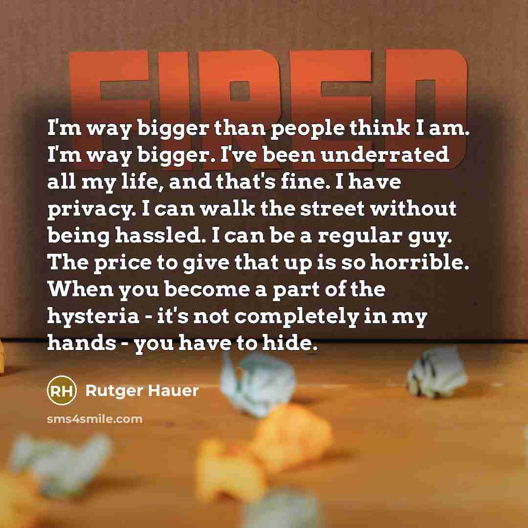 “I'm way bigger than people think I am. I'm way…” quote by Rutger Hauer