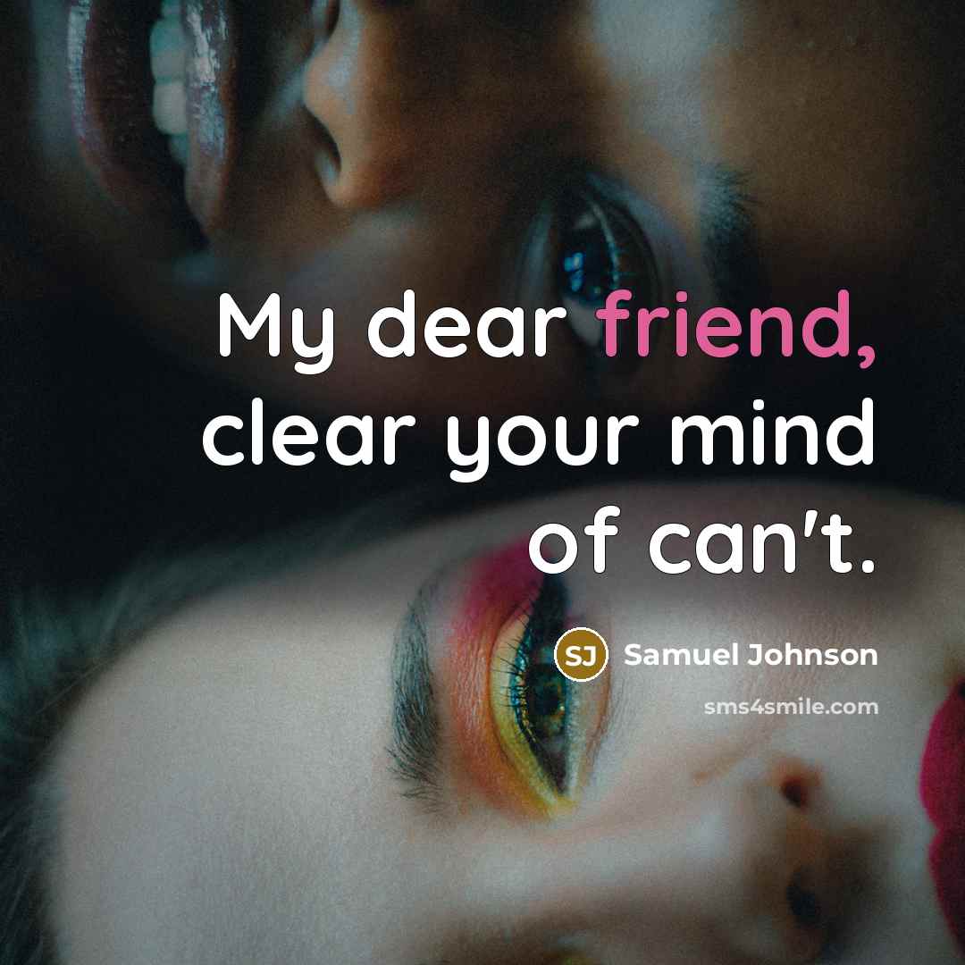 “My dear friend, clear your mind of can't.…” quote by Samuel Johnson