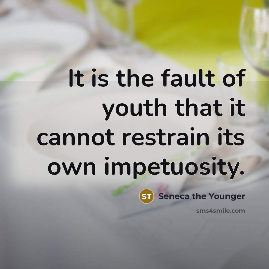 “It is the fault of youth that it cannot restrain…” quote by Seneca the Younger