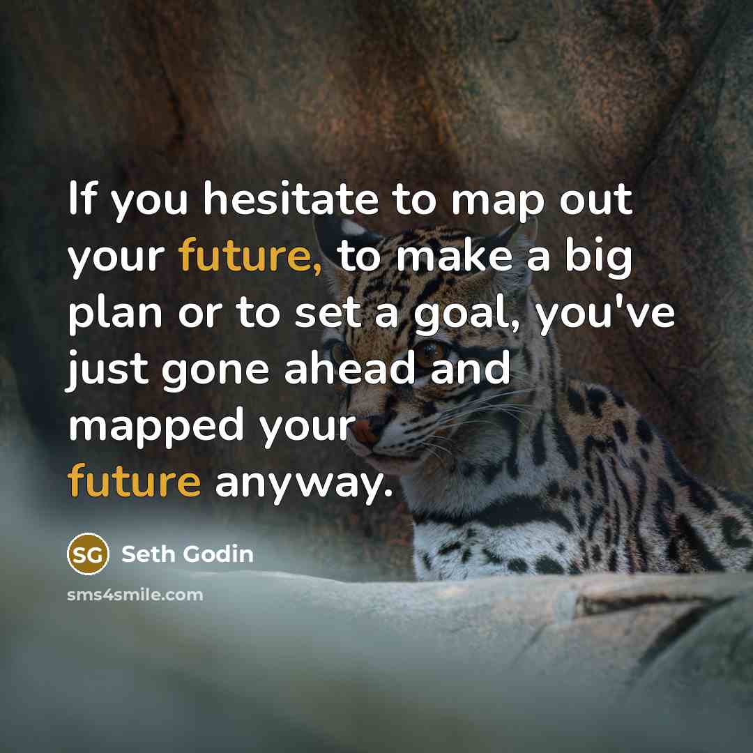 “If you hesitate to map out your future, to make…” quote by Seth Godin