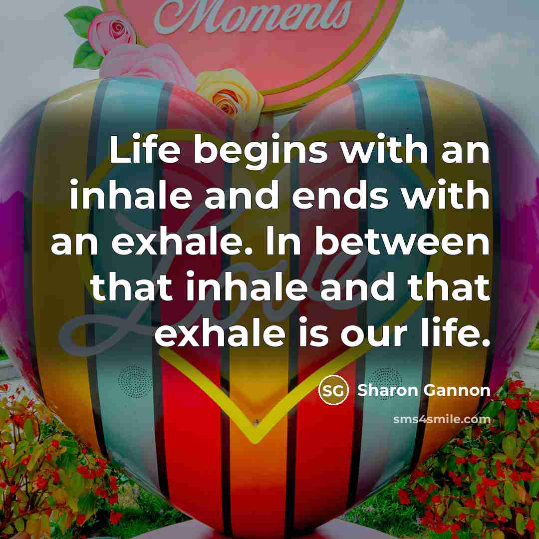 “Life begins with an inhale and ends with an exhale.…” quote by Sharon Gannon