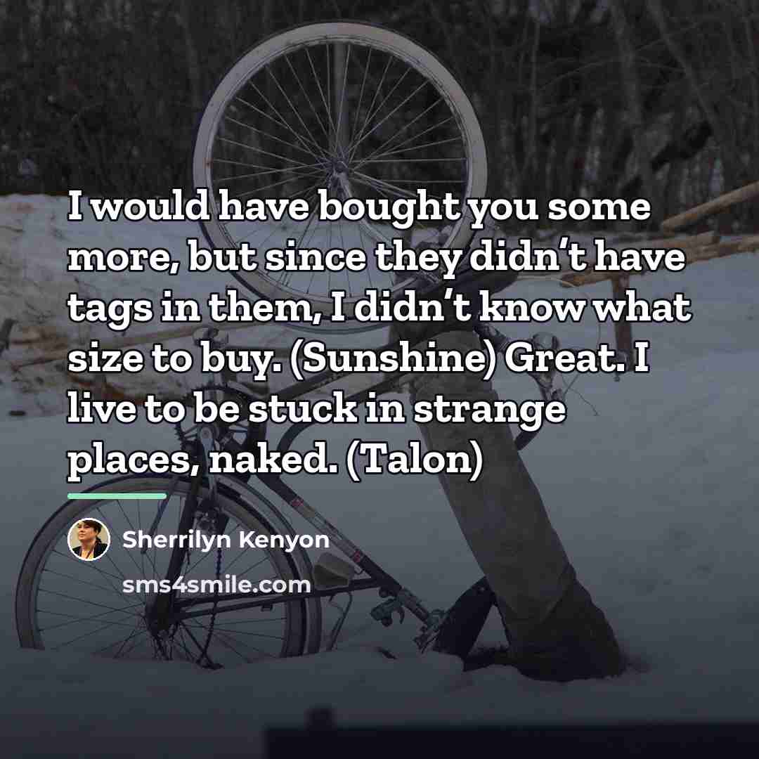 “I would have bought you some more, but since they…” quote by Sherrilyn Kenyon