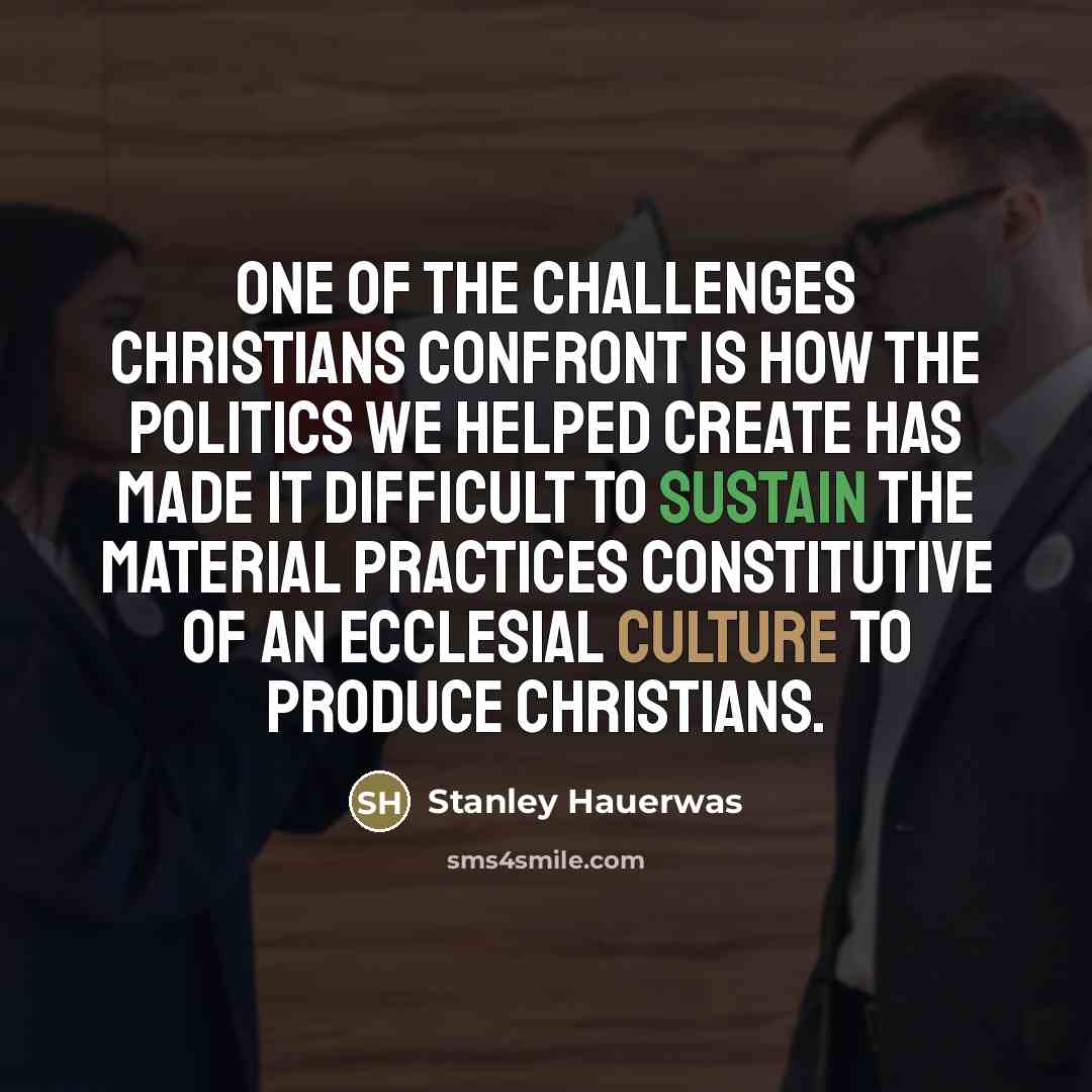“One of the challenges Christians confront is how the politics…” quote by Stanley Hauerwas