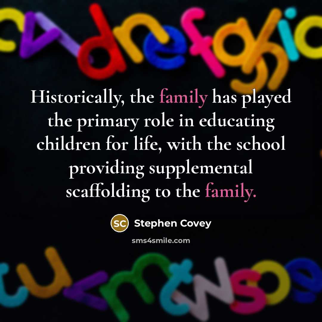 “Historically, the family has played the primary role in educating…” quote by Stephen Covey